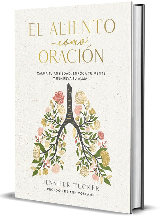 El Aliento Como Oración: Calma Tu Ansiedad, Enfoca Tu Mente y Renueva Tu Alma | Jennifer Tucker